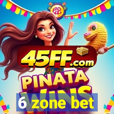 6 zone bet